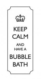 Keep Calm and Have A Bubble Bath